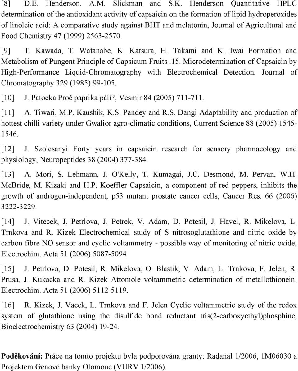 Agricultural and Food Chemistry 47 (1999) 2563-2570. [9] T. Kawada, T. Watanabe, K. Katsura, H. Takami and K. Iwai Formation and Metabolism of Pungent Principle of Capsicum Fruits.15.