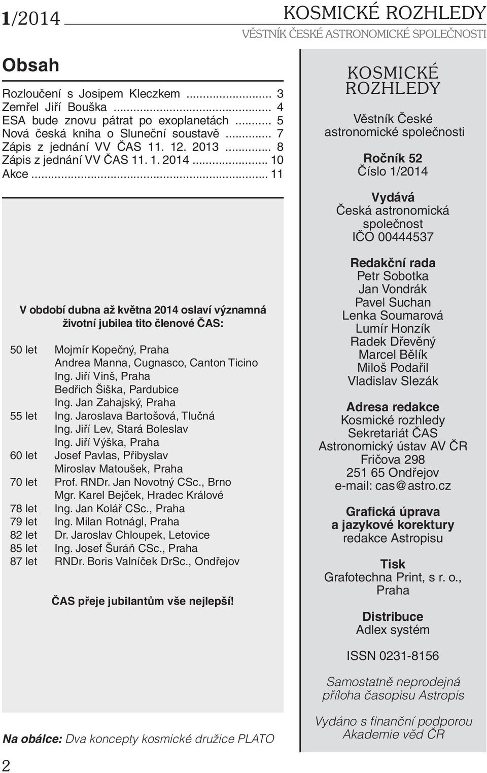 .. 11 V období dubna až května 2014 oslaví významná životní jubilea tito členové ČAS: 50 let Mojmír Kopečný, Praha Andrea Manna, Cugnasco, Canton Ticino Ing.