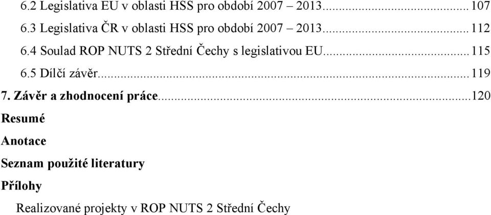4 Soulad ROP NUTS 2 Střední Čechy s legislativou EU... 115 6.5 Dílčí závěr... 119 7.