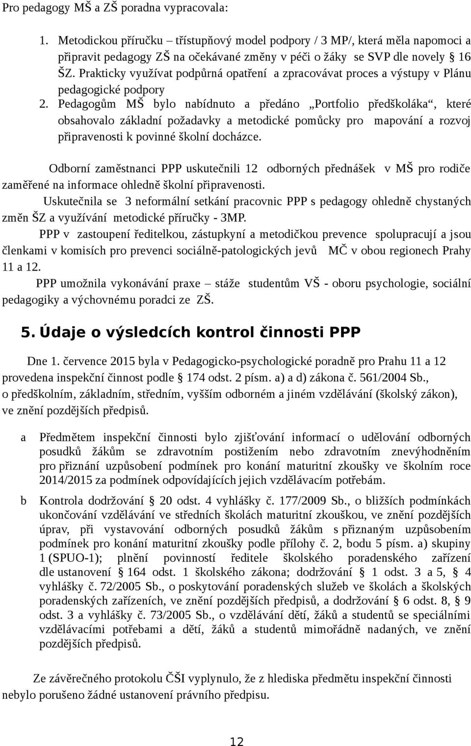 Prakticky využívat podpůrná opatření a zpracovávat proces a výstupy v Plánu pedagogické podpory 2.