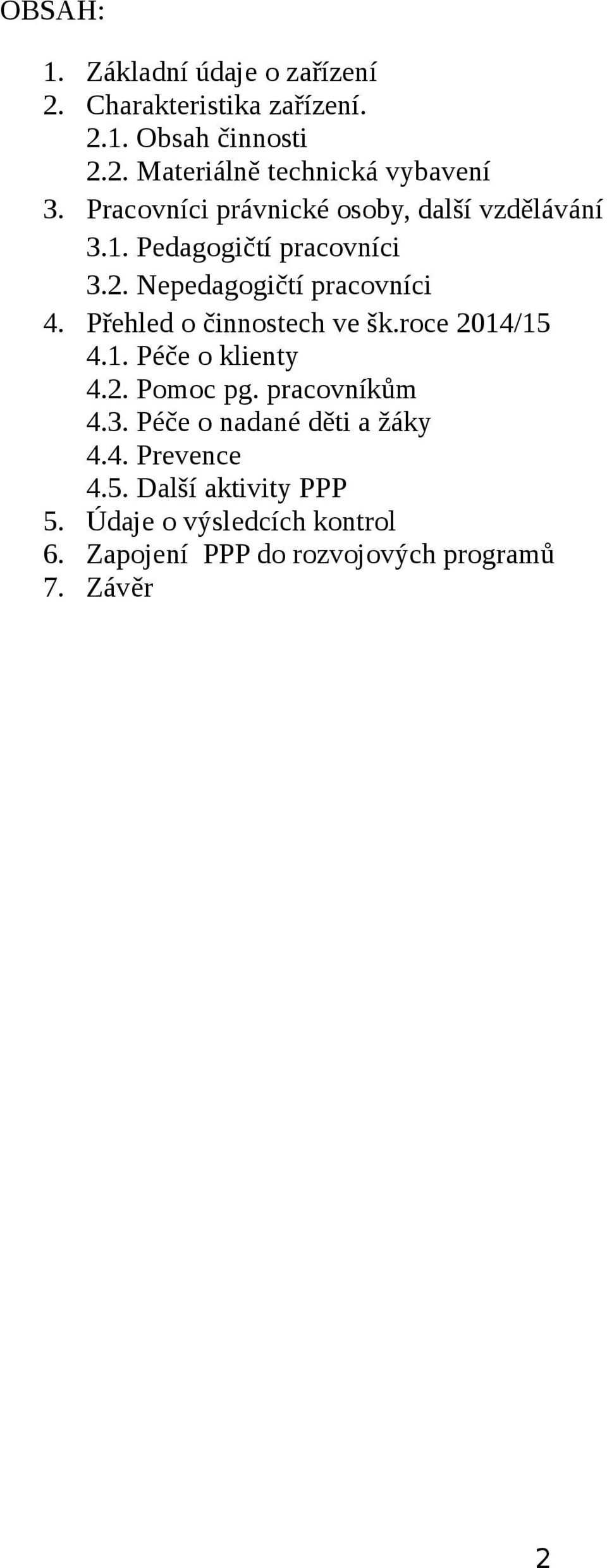 Přehled o činnostech ve šk.roce 2014/15 4.1. Péče o klienty 4.2. Pomoc pg. pracovníkům 4.3.