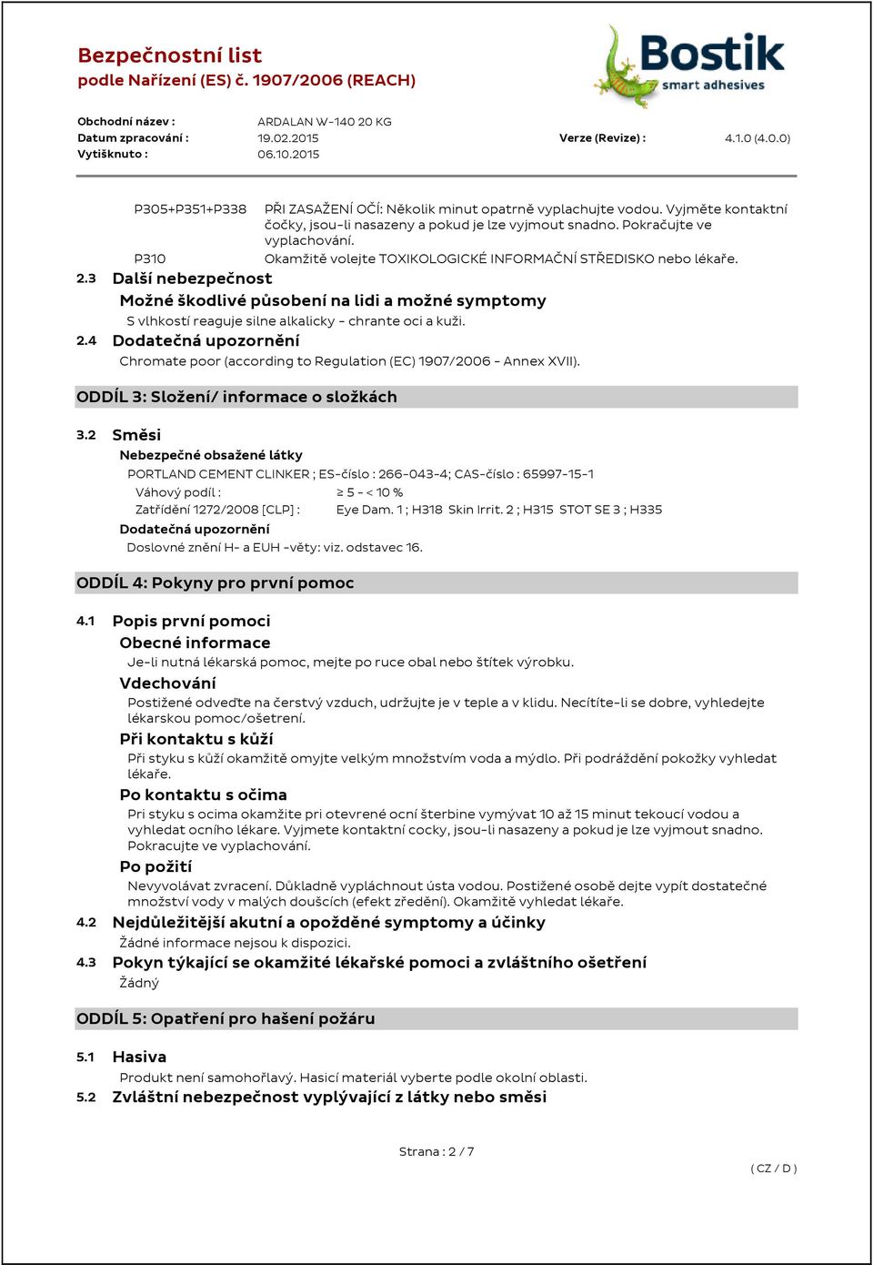 2.4 Dodatečná upozornění Chromate poor (according to Regulation (EC) 1907/2006 - Annex XVII). ODDÍL 3: Složení/ informace o složkách 3.