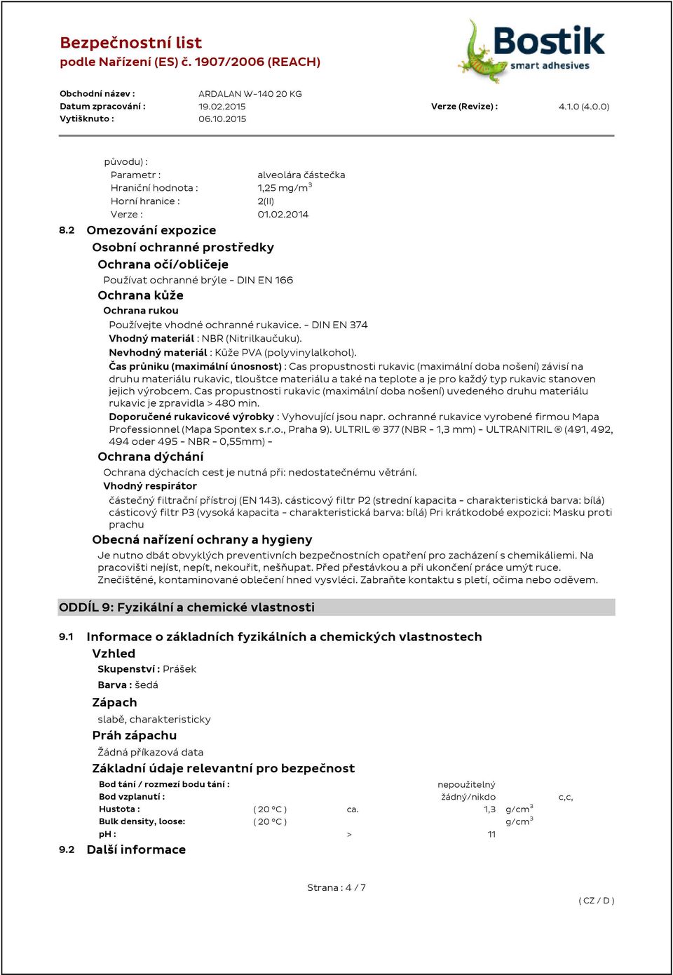 - DIN EN 374 Vhodný materiál : NBR (Nitrilkaučuku). Nevhodný materiál : Kůže PVA (polyvinylalkohol).