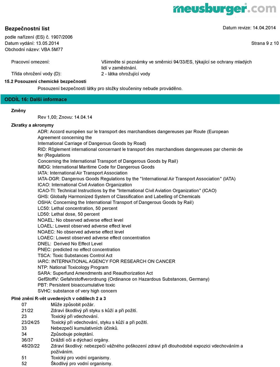 2 - látka ohrožující vody Posouzení bezpečnosti látky pro složky sloučeniny nebude prováděno. Rev 1,00; Znovu: 14.04.