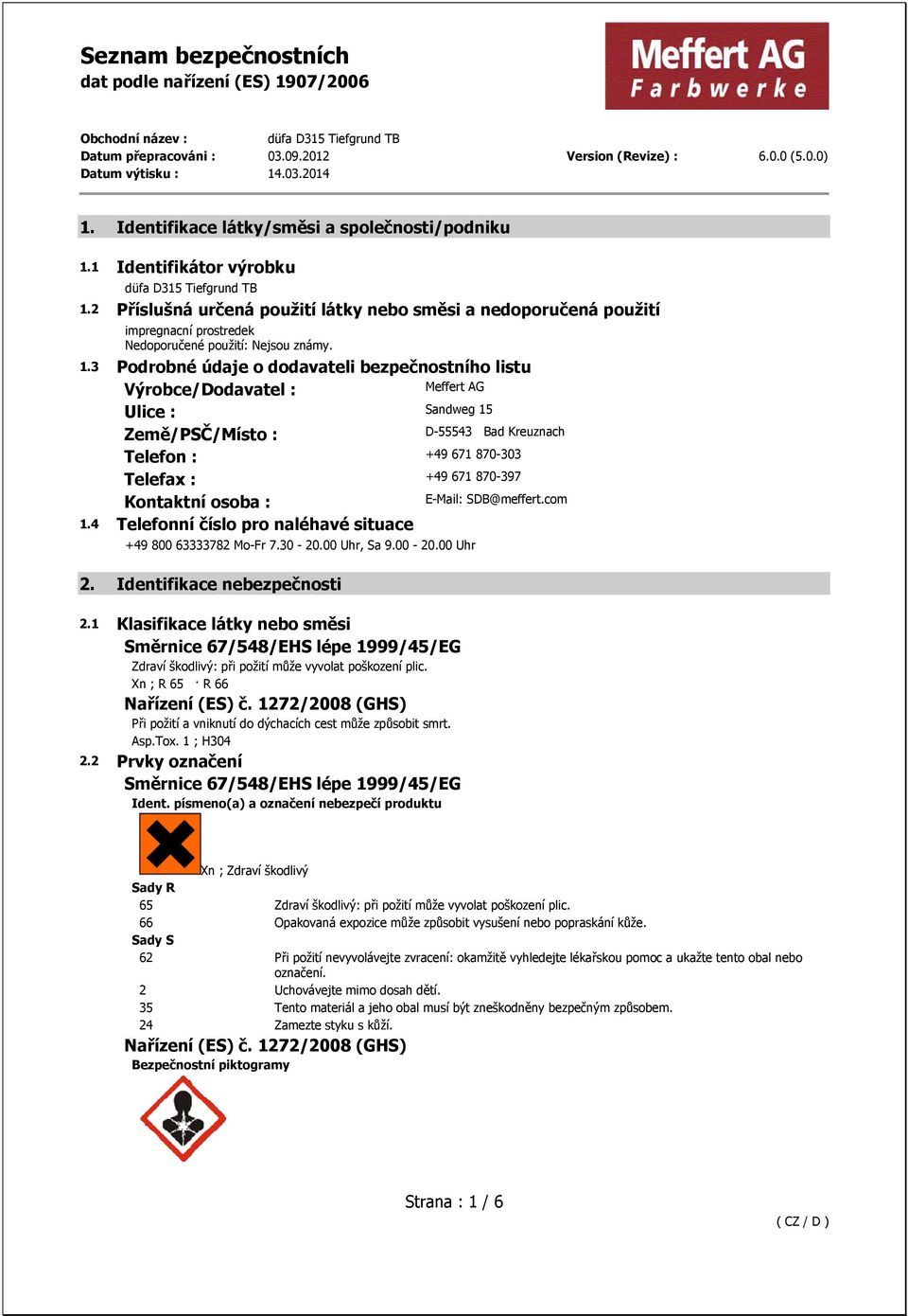 3 Podrobné údaje o dodavateli bezpečnostního listu Výrobce/Dodavatel : Meffert AG Ulice : Sandweg 15 Země/PSČ/Místo : Telefon : +49 671 870-303 Telefax : +49 671 870-397 Kontaktní osoba : 1.