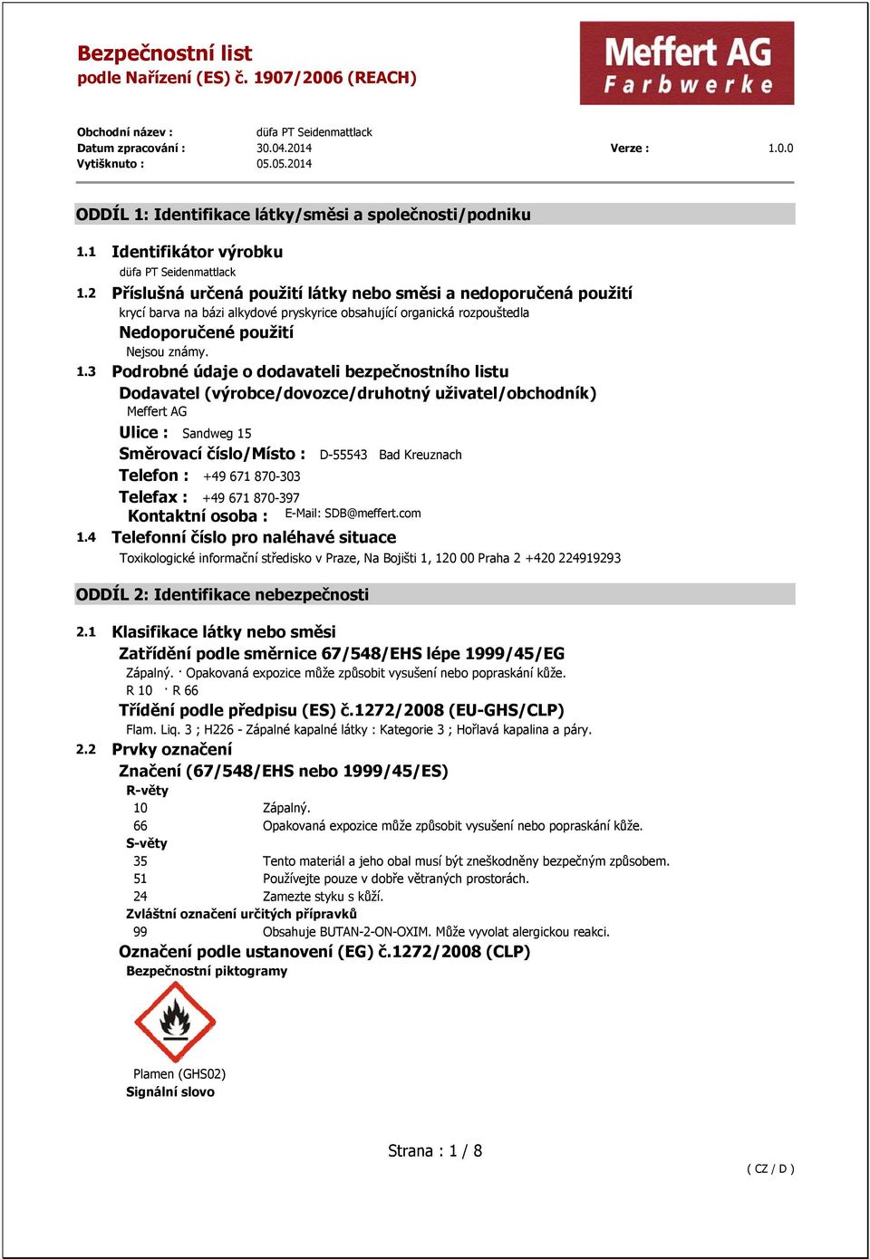 3 Podrobné údaje o dodavateli bezpečnostního listu Dodavatel (výrobce/dovozce/druhotný uživatel/obchodník) Meffert AG Ulice : Sandweg 15 Směrovací číslo/místo : D-55543 Bad Kreuznach Telefon : +49