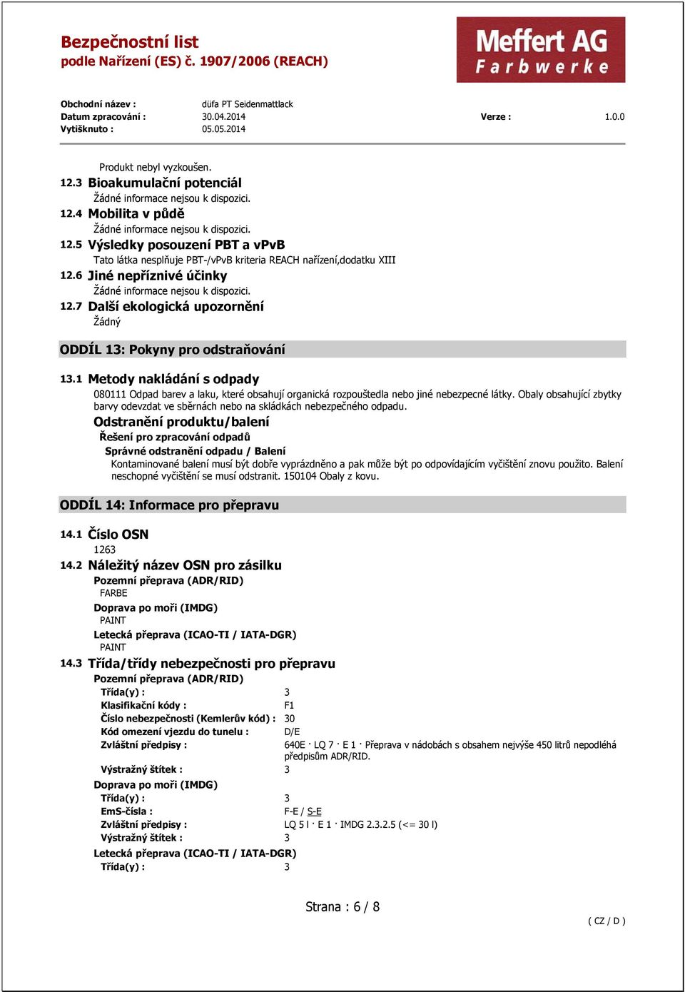 1 Metody nakládání s odpady 080111 Odpad barev a laku, které obsahují organická rozpouštedla nebo jiné nebezpecné látky.