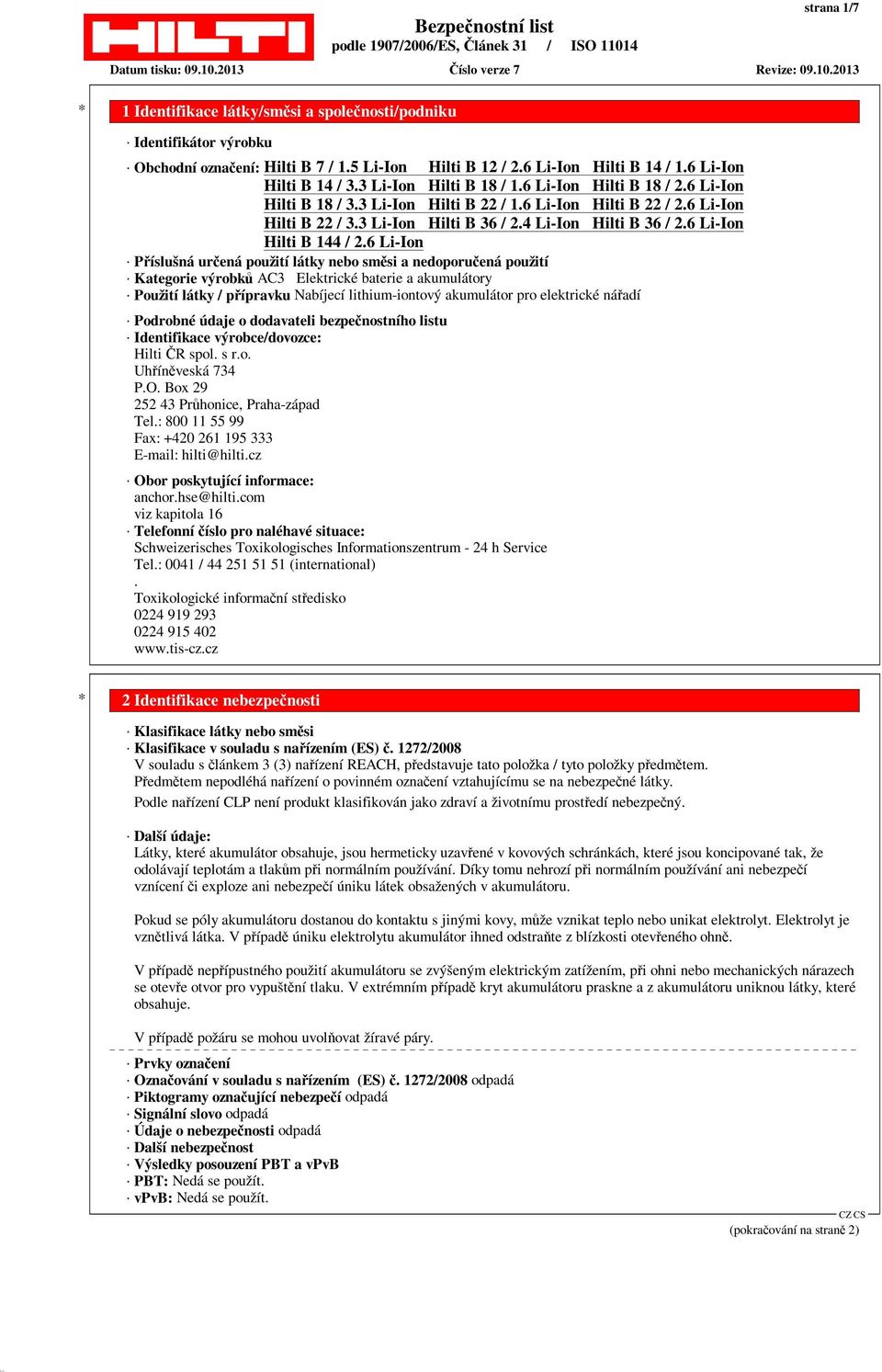 O. Box 29 252 43 Průhonice, Praha-západ Tel.: 800 11 55 99 Fax: +420 261 195 333 E-mail: hilti@hilti.cz Obor poskytující informace: anchor.hse@hilti.