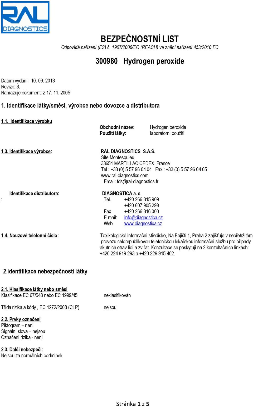 Identifikace výrobce: RAL DIAGNOSTICS S.A.S. Site Montesquieu 33651 MARTILLAC CEDEX France Tel : +33 (0) 5 57 96 04 04 Fax : +33 (0) 5 57 96 04 05 www.ral-diagnostics.com Email: fds@ral-diagnostics.