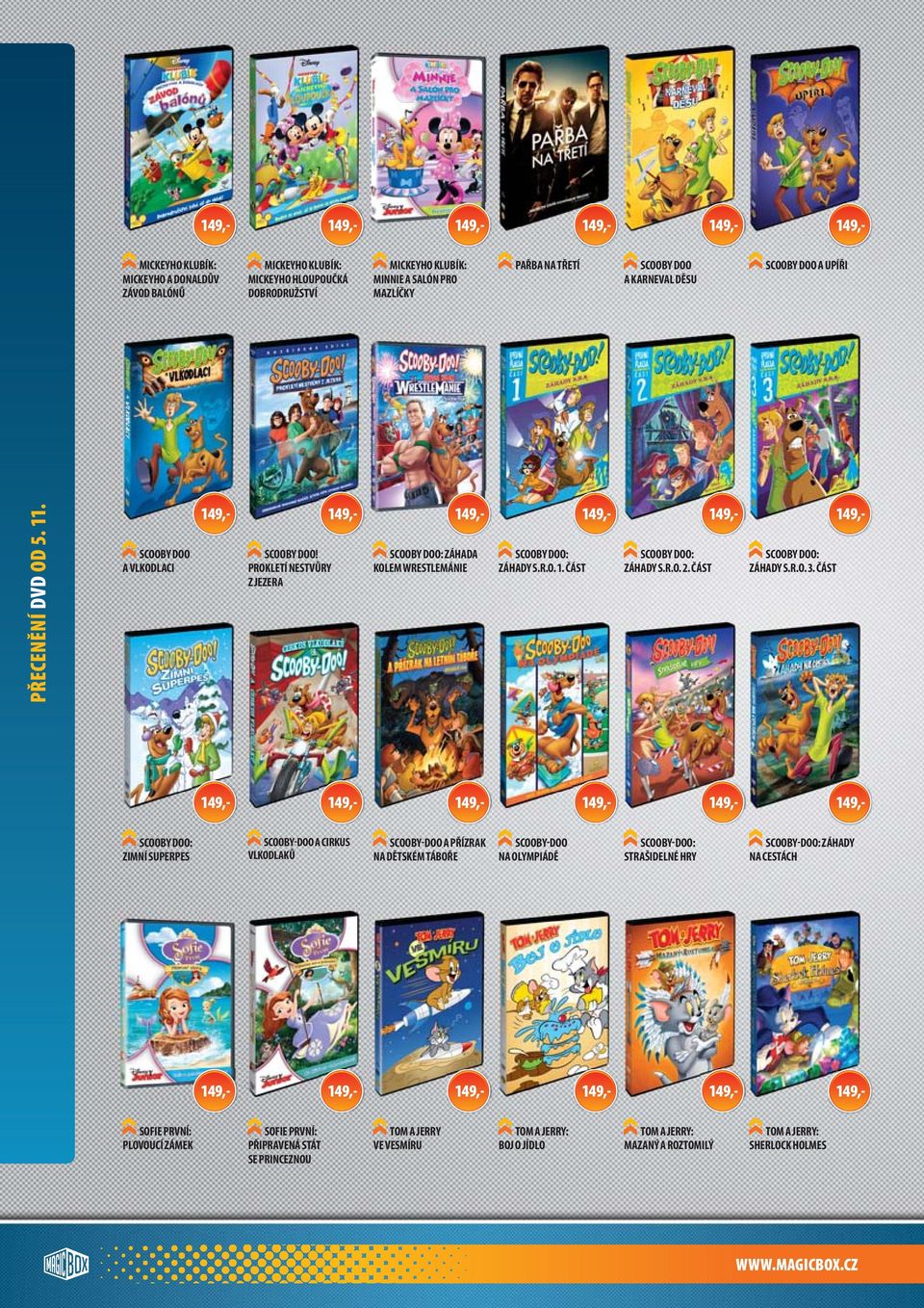 PROKLETÍ NESTVŮRY Z JEZERA SCOOBY DOO: ZÁHADA KOLEM WRESTLEMÁNIE SCOOBY DOO: ZÁHADY S.R.O. 1. ČÁST SCOOBY DOO: ZÁHADY S.R.O. 2. ČÁST SCOOBY DOO: ZÁHADY S.R.O. 3.