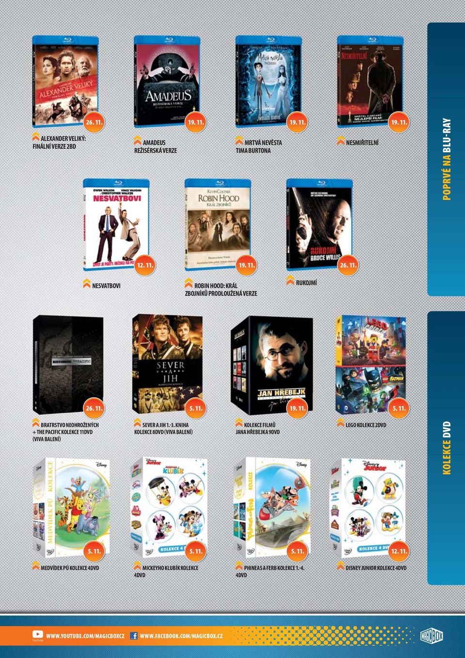 11. RUKOJMÍ 19. 11. NESMIŘITELNÍ 26. 11. LEGO KOLEKCE 2DVD 19. 11. 5. 11. KOLEKCE DVD POPRVÉ NA BLU-RAY 5. 11. 5. 11. 5. 11. 12. 11. MEDVÍDEK PÚ KOLEKCE 4DVD MICKEYHO KLUBÍK KOLEKCE 4DVD PHINEAS A FERB KOLEKCE 1.