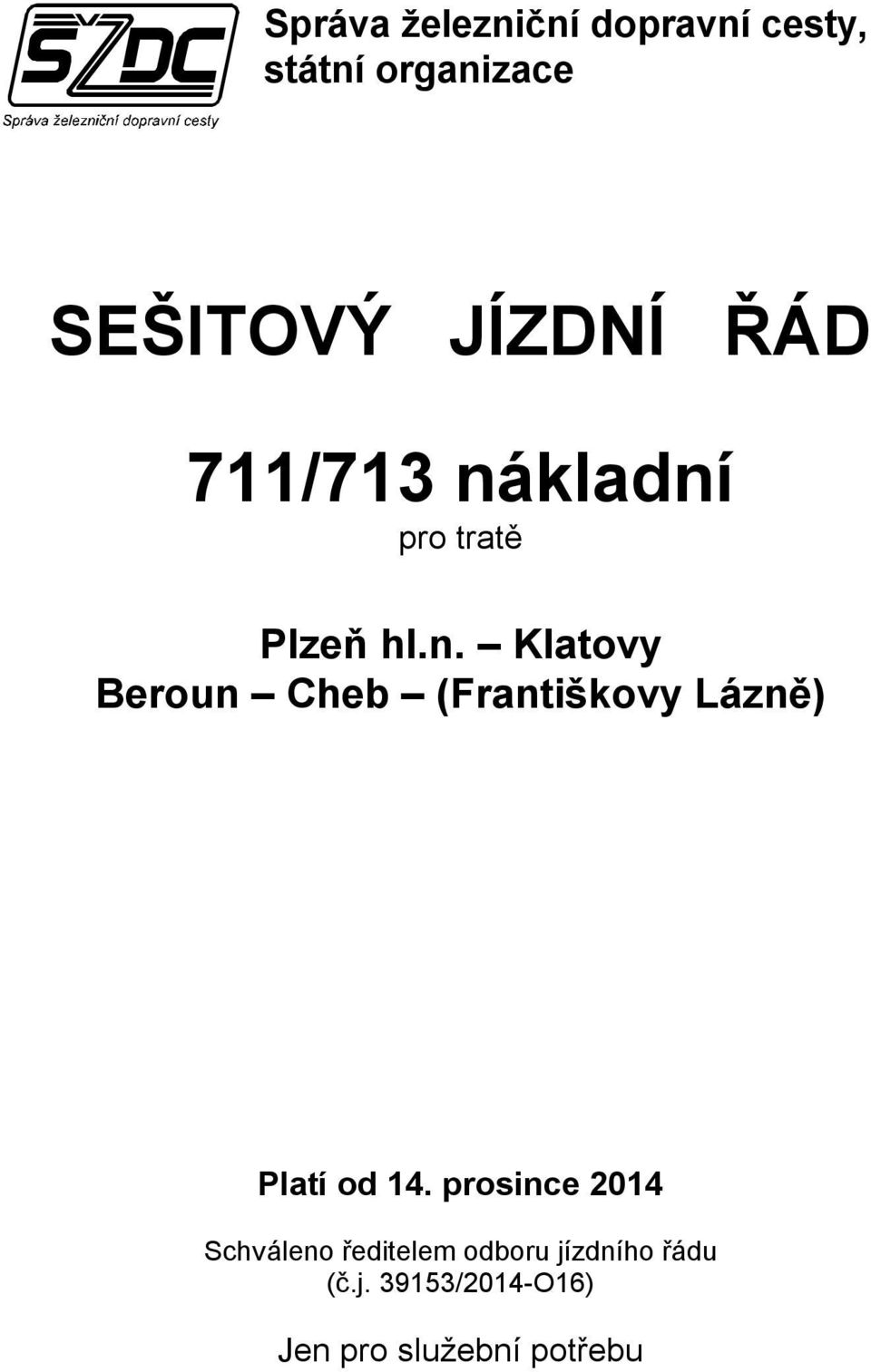 kladní pro tratě Plzeň hl.n. Klatovy Beroun Cheb (Františkovy Lázně) Platí od.