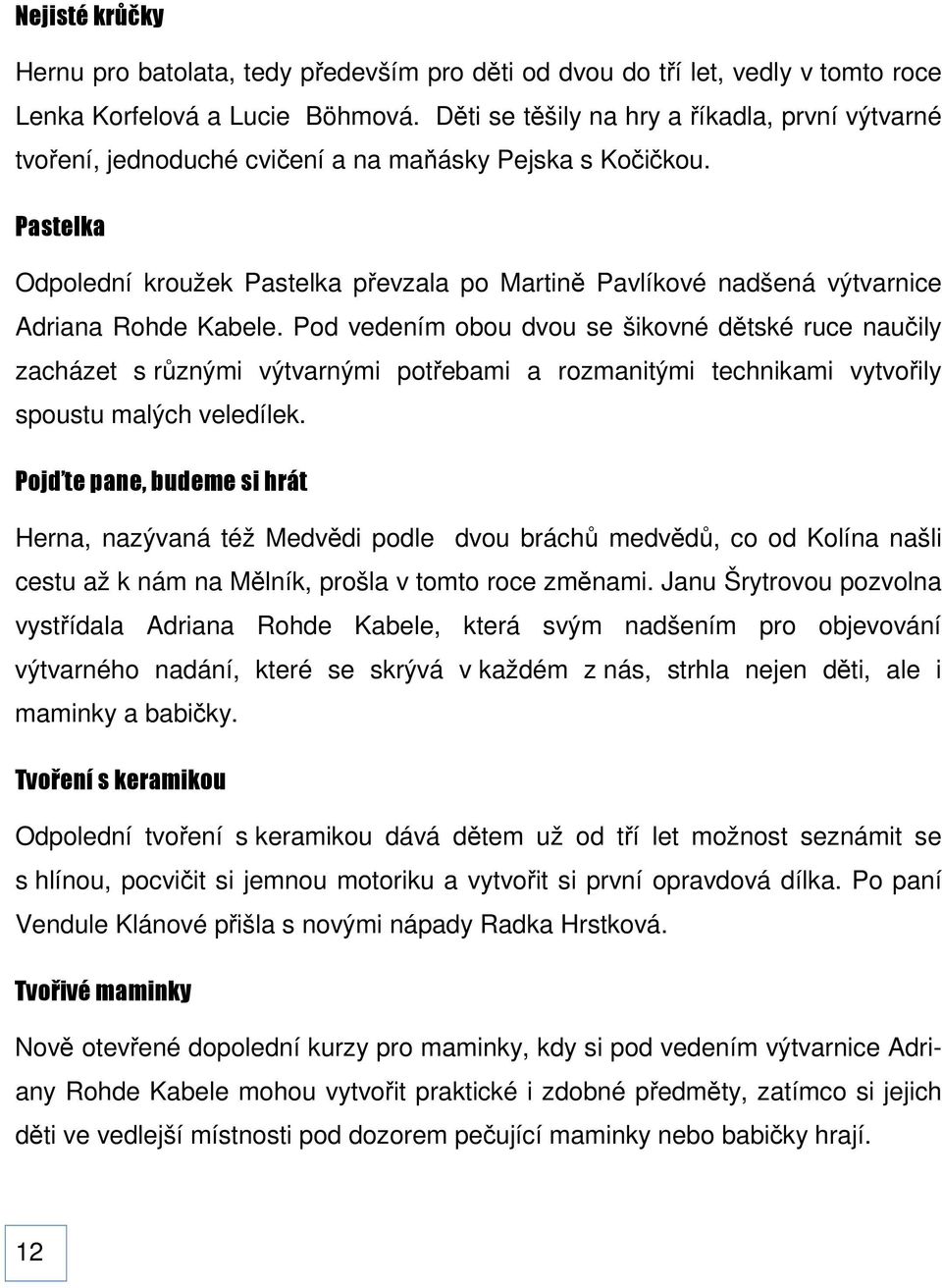 Pastelka Odpolední kroužek Pastelka převzala po Martině Pavlíkové nadšená výtvarnice Adriana Rohde Kabele.