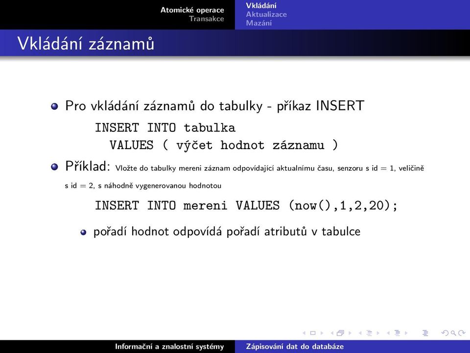 aktualnímu času, senzoru s id = 1, veličině sid=2,snáhodněvygenerovanouhodnotou