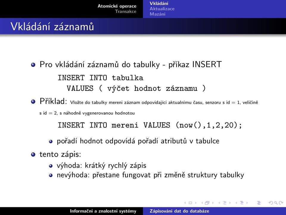 sid=2,snáhodněvygenerovanouhodnotou INSERT INTO mereni VALUES (now(),1,2,20); pořadí hodnot odpovídá