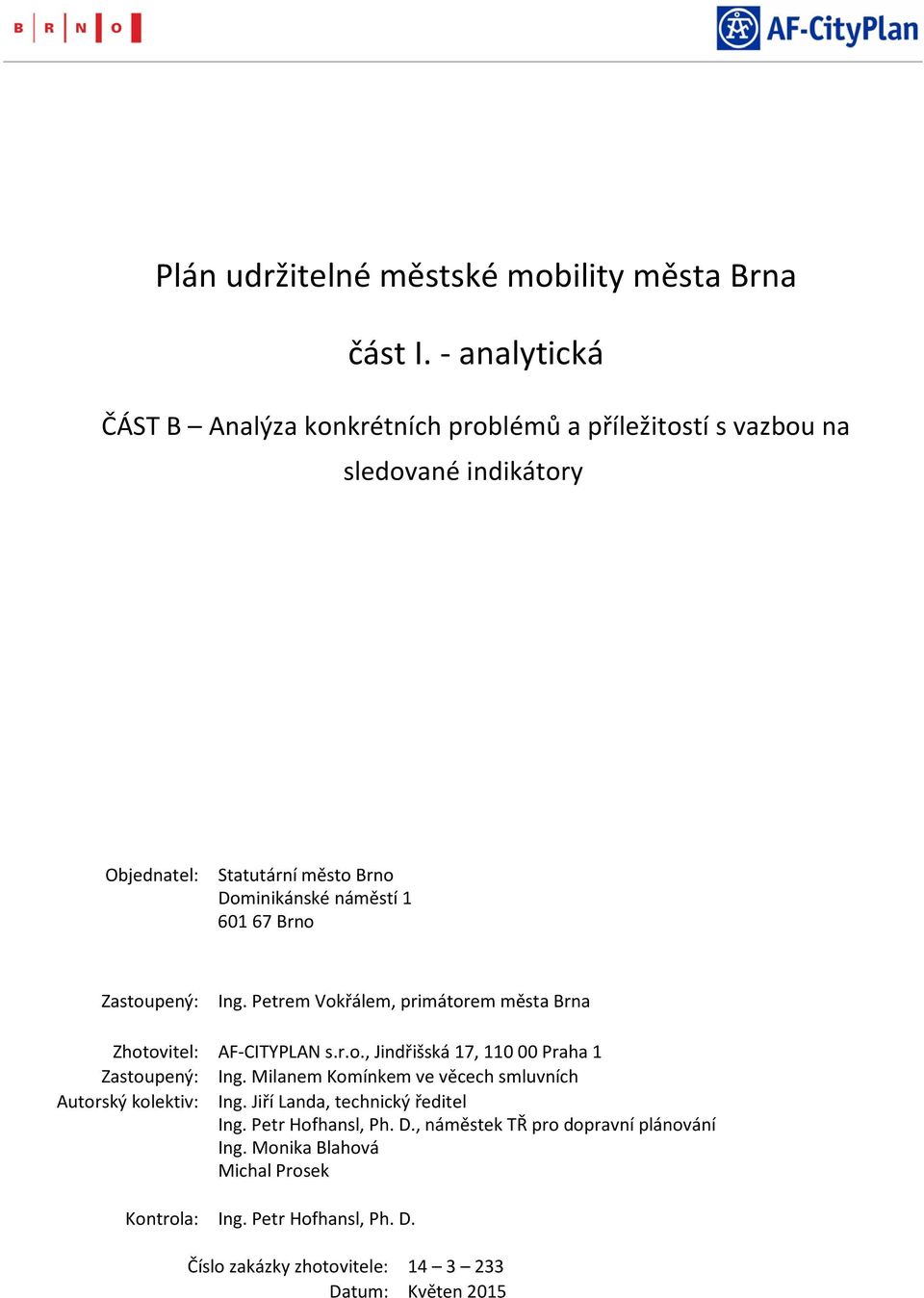 67 Brno Zastoupený: Ing. Petrem Vokřálem, primátorem města Brna Zhotovitel: AF-CITYPLAN s.r.o., Jindřišská 17, 110 00 Praha 1 Zastoupený: Ing.