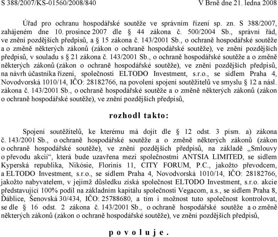 , o ochraně hospodářské soutěže a o změně některých zákonů (zákon o ochraně hospodářské soutěže), ve znění pozdějších předpisů, v souladu s 21 zákona č. 143/2001 Sb.