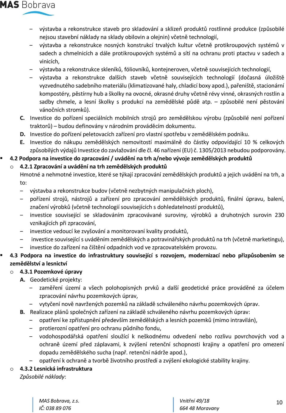 skleníků, fóliovníků, kontejneroven, včetně souvisejících technologií, výstavba a rekonstrukce dalších staveb včetně souvisejících technologií (dočasná úložiště vyzvednutého sadebního materiálu