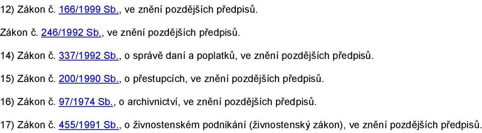 , o přestupcích, ve znění pozdějších předpisů. 16) Zákon č. 97/1974 Sb.