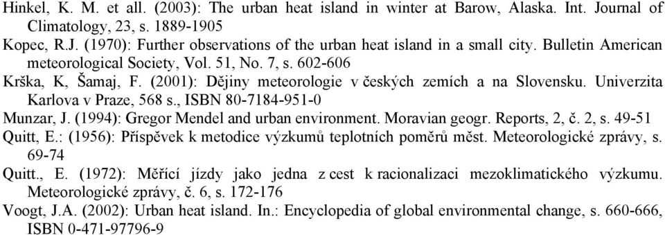 , ISBN 80-7184-951-0 Munzar, J. (1994): Gregor Mendel and urban environment. Moravian geogr. Reports, 2, č. 2, s. 49-51 Quitt, E.: (1956): Příspěvek k metodice výzkumů teplotních poměrů měst.