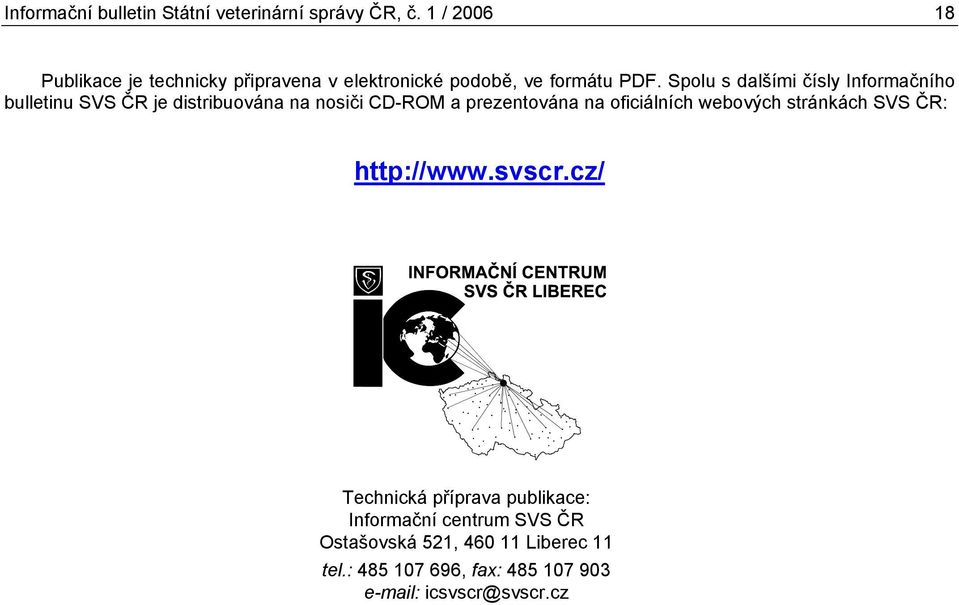 Spolu s dalšími čísly Informačního bulletinu SVS ČR je distribuována na nosiči CD-ROM a prezentována na