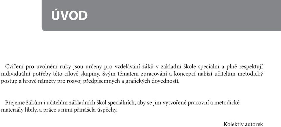 Svým tématem zpracování a koncepcí nabízí učitelům metodický postup a hrové náměty pro rozvoj předpísemných a