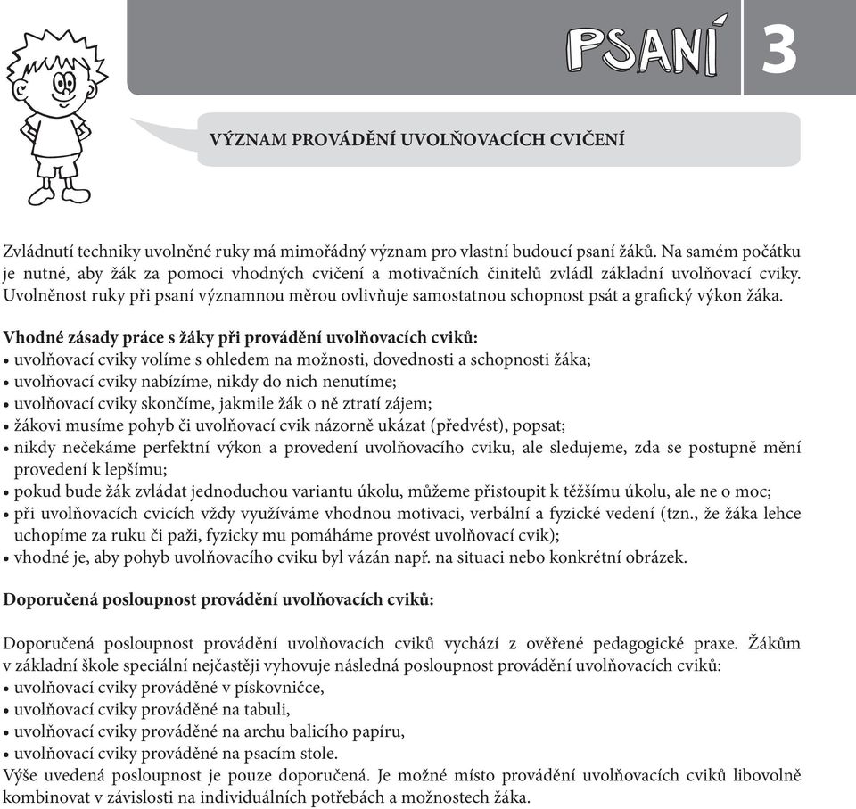 Uvolněnost ruky při psaní významnou měrou ovlivňuje samostatnou schopnost psát a grafický výkon žáka.