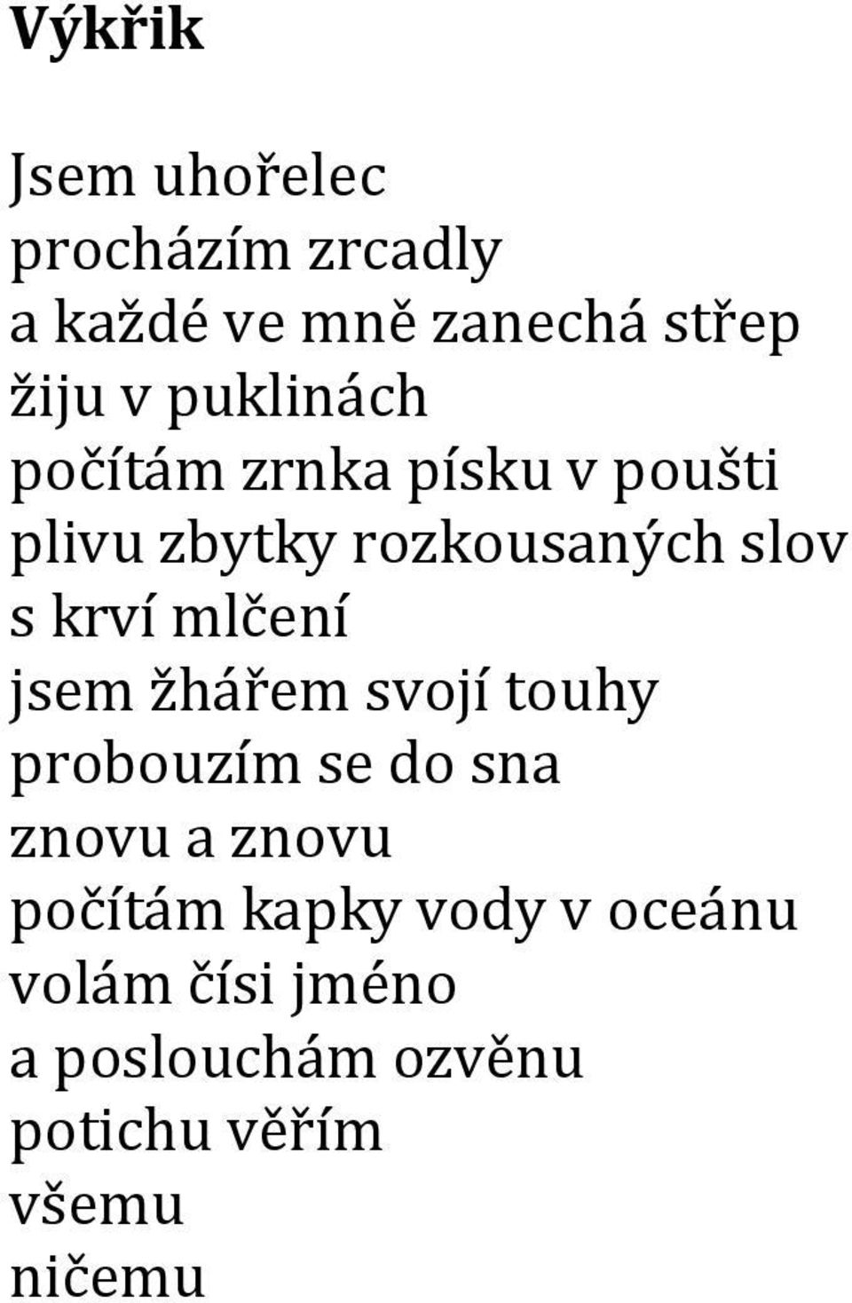 mlčení jsem žhářem svojí touhy probouzím se do sna znovu a znovu počítám