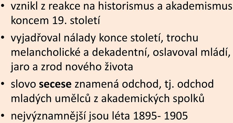 dekadentní, oslavoval mládí, jaro a zrod nového života slovo secese