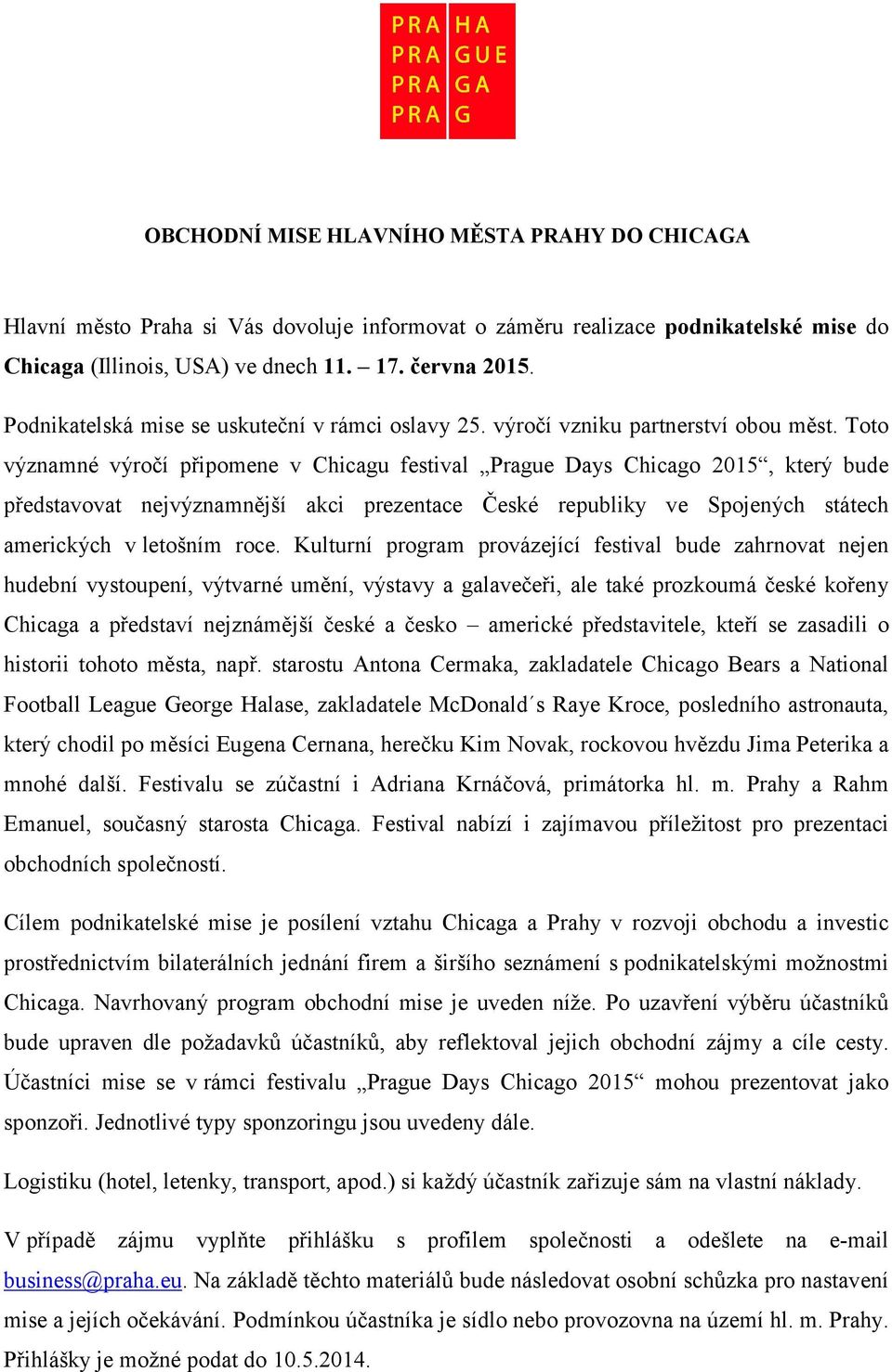 Toto významné výročí připomene v Chicagu festival Prague Days Chicago 2015, který bude představovat nejvýznamnější akci prezentace České republiky ve Spojených státech amerických v letošním roce.