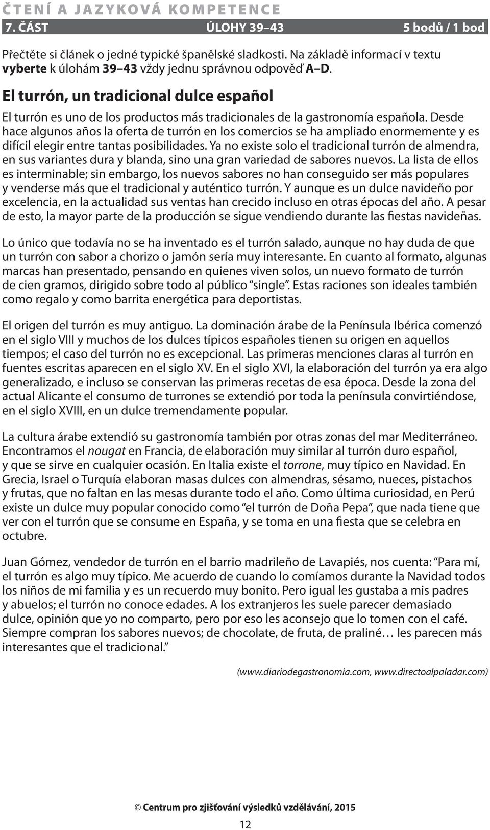 Desde hace algunos años la oferta de turrón en los comercios se ha ampliado enormemente y es difícil elegir entre tantas posibilidades.