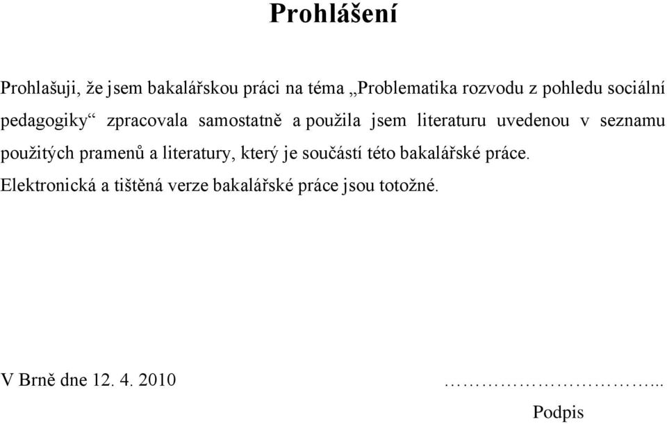 v seznamu pouţitých pramenů a literatury, který je součástí této bakalářské práce.