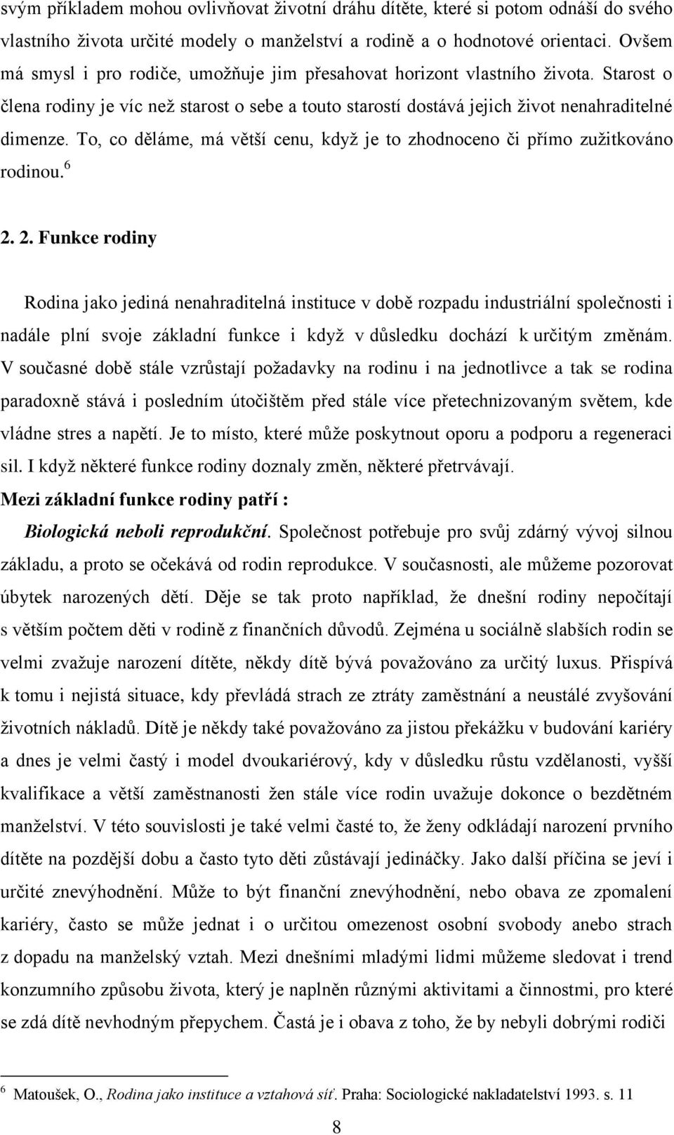 To, co děláme, má větší cenu, kdyţ je to zhodnoceno či přímo zuţitkováno rodinou. 6 2.