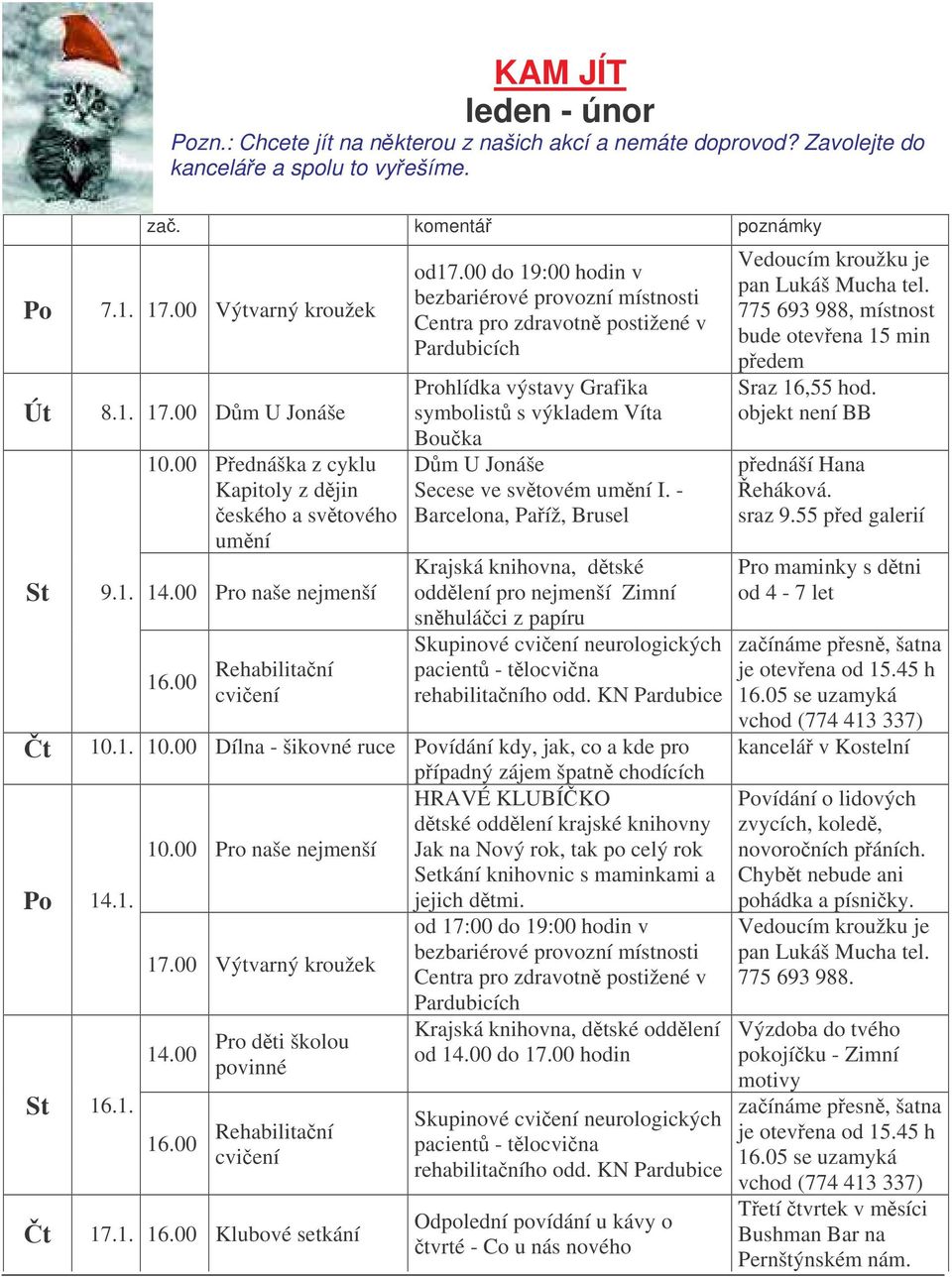 00 do 19:00 hodin v Prohlídka výstavy Grafika symbolist s výkladem Víta Bouka Dm U Jonáše Secese ve svtovém umní I.