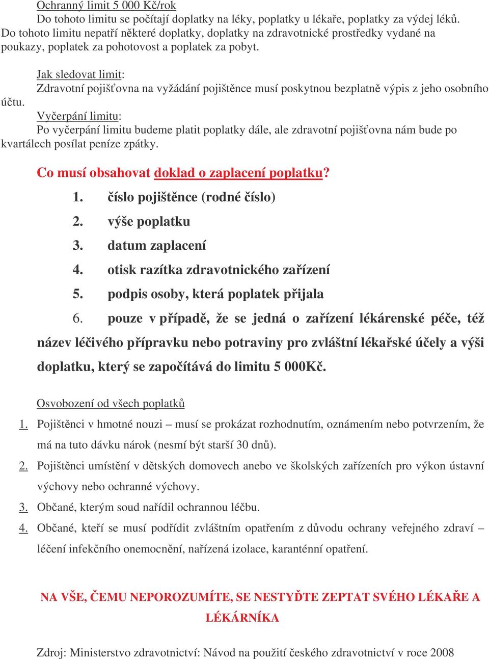Jak sledovat limit: Zdravotní pojiš ovna na vyžádání pojištnce musí poskytnou bezplatn výpis z jeho osobního útu.