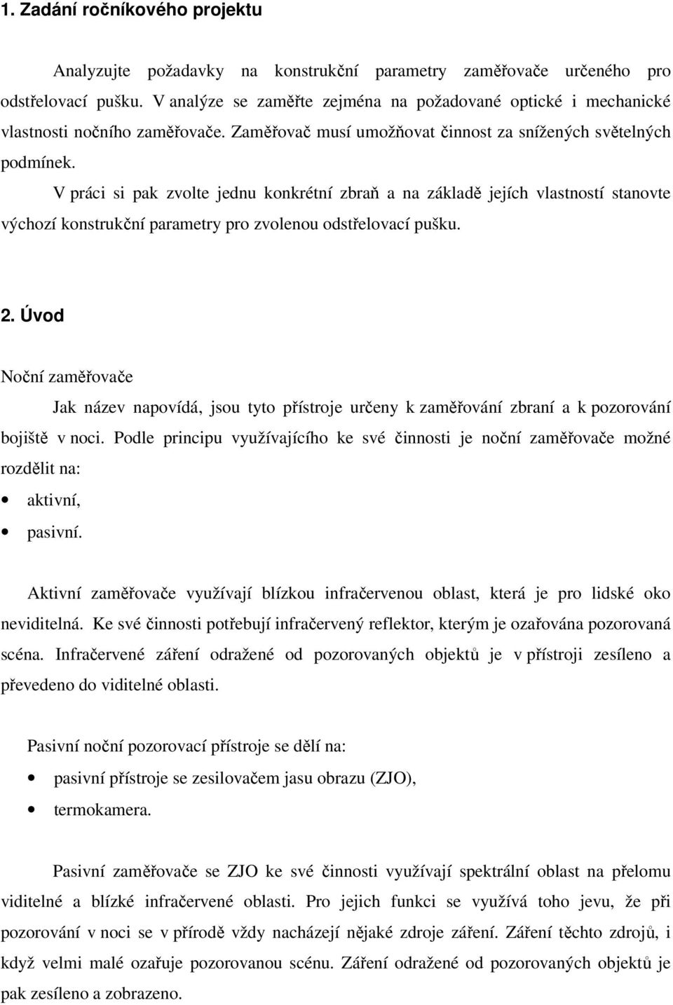 V práci si pak zvolte jednu konkrétní zbraň a na základě jejích vlastností stanovte výchozí konstrukční parametry pro zvolenou odstřelovací pušku.