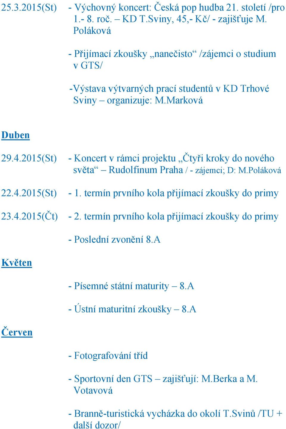 4.2015(Čt) - Koncert v rámci projektu Čtyři kroky do nového - 1. termín prvního kola přijímací zkoušky do primy - 2.