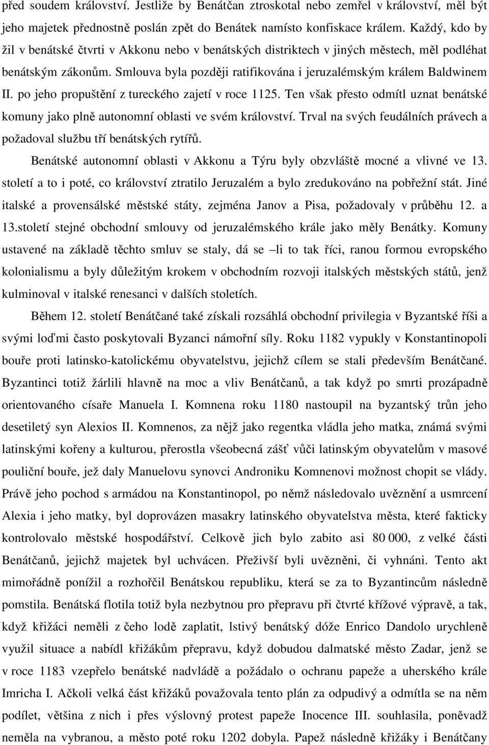 po jeho propuštění z tureckého zajetí v roce 1125. Ten však přesto odmítl uznat benátské komuny jako plně autonomní oblasti ve svém království.