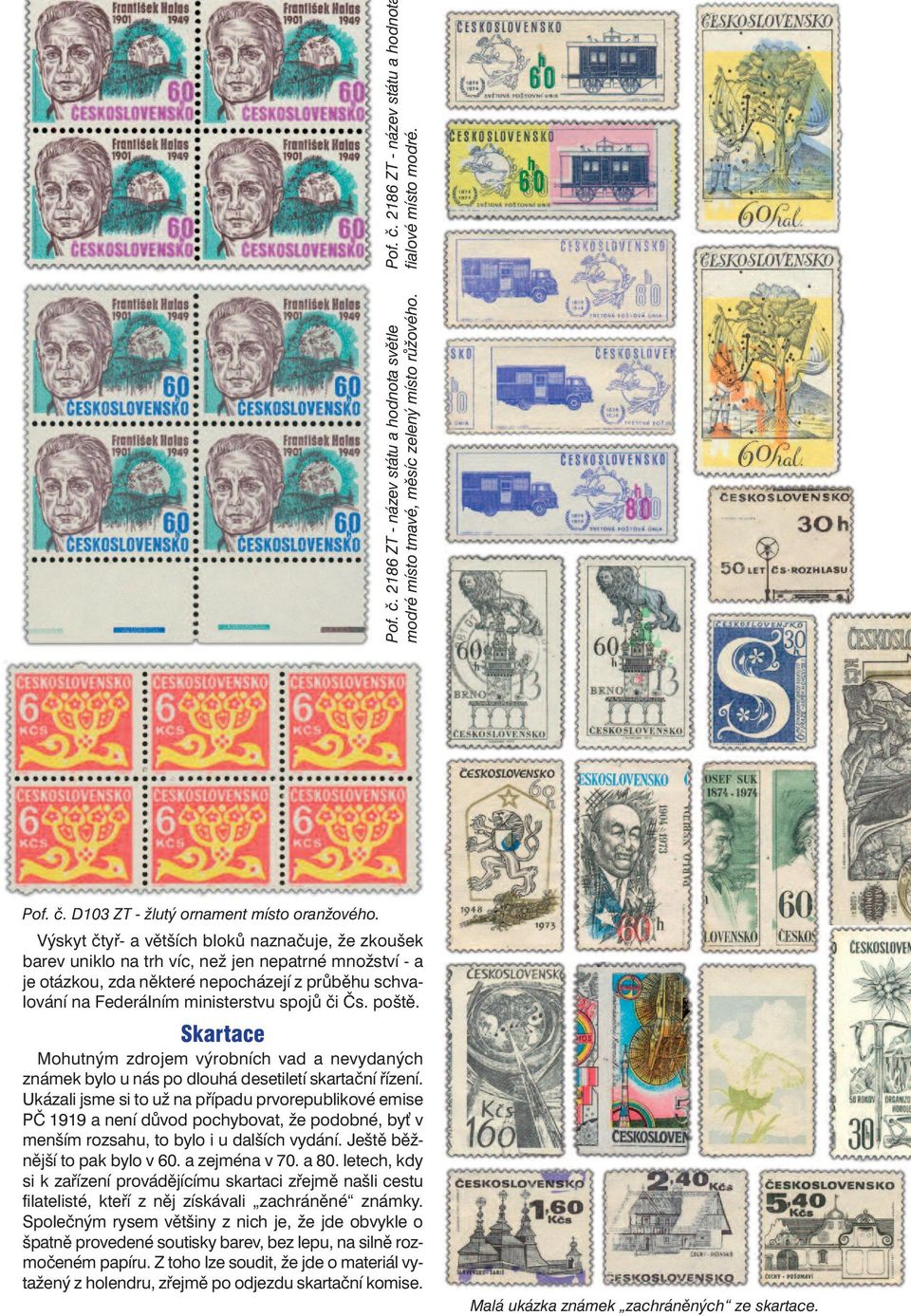 spojů či Čs. poště. Skartace Mohutným zdrojem výrobních vad a nevydaných známek bylo u nás po dlouhá desetiletí skartační řízení.