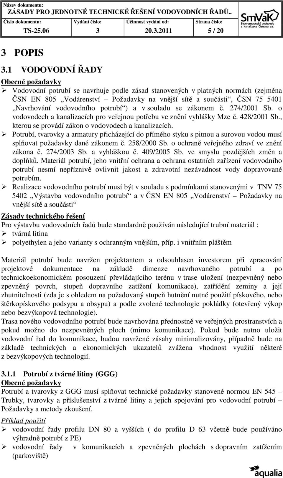 vodovodního potrubí ) a v souladu se zákonem č. 274/2001 Sb. o vodovodech a kanalizacích pro veřejnou potřebu ve znění vyhlášky Mze č. 428/2001 Sb.