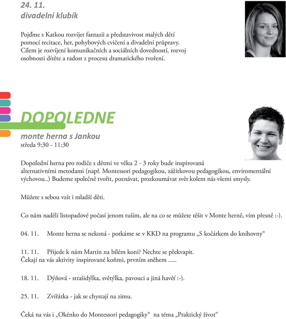 DOPOLEDNE monte herna s Jankou středa 9:30-11:30 Dopolední herna pro rodiče s dětmi ve věku 2-3 roky bude inspirovaná alternativními metodami (např.