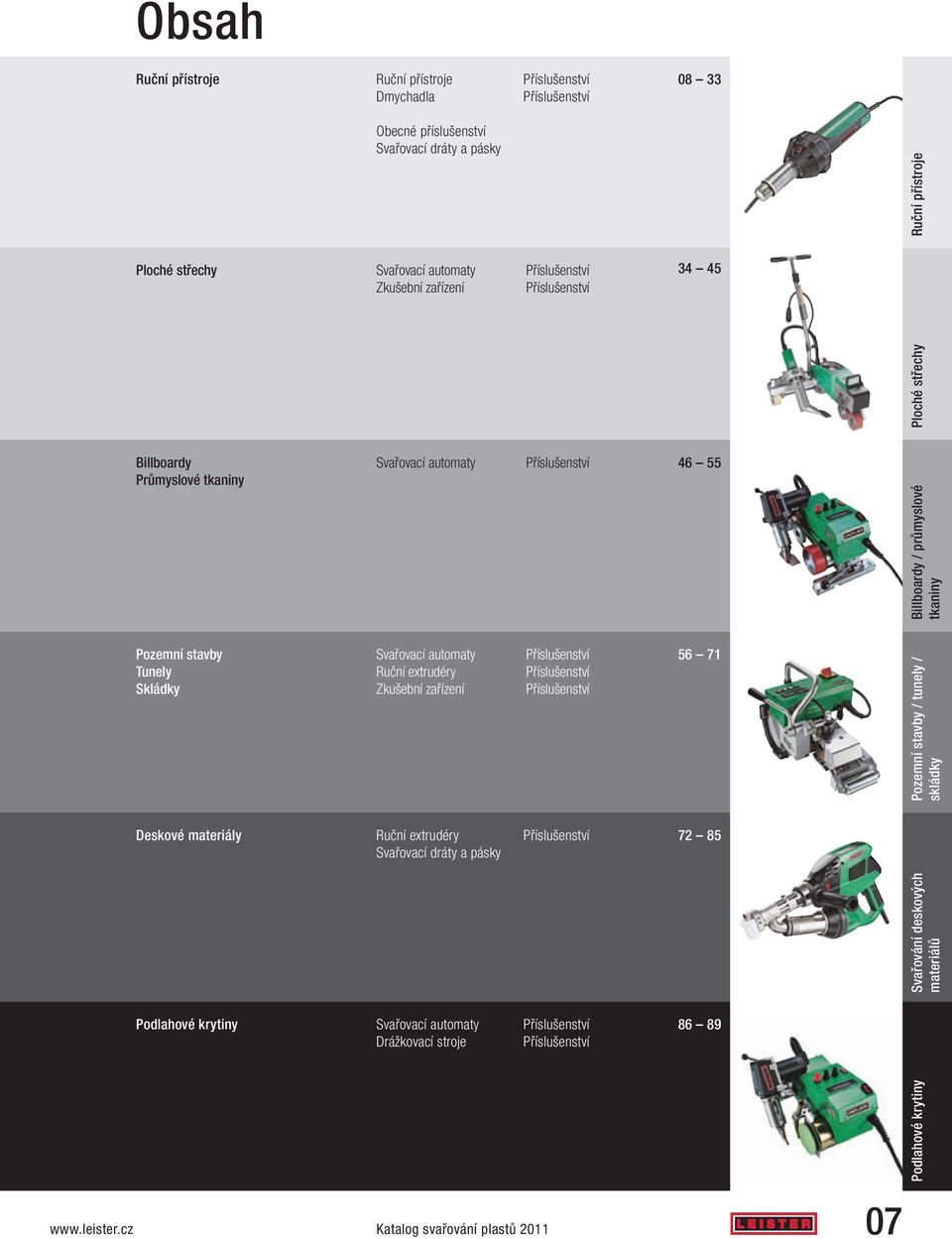 Svařovací automaty Ruční extrudéry Zkušební zařízení Příslušenství Příslušenství Příslušenství 56 71 Pozemní stavby / tunely / skládky Deskové materiály Ruční extrudéry Příslušenství Svařovací