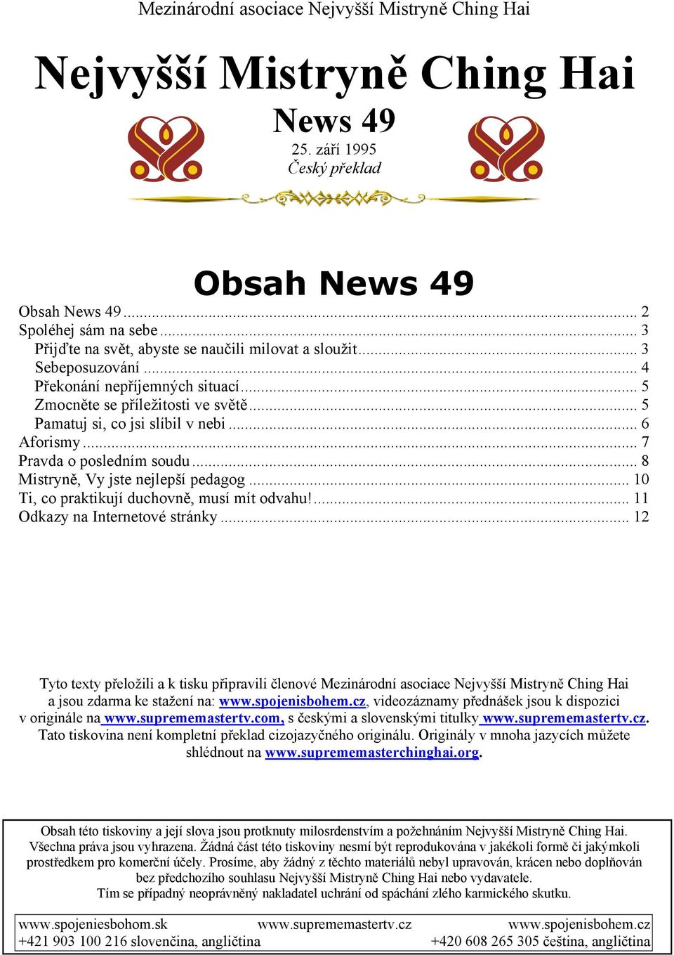 .. 8 Mistryně, Vy jste nejlepší pedagog... 10 Ti, co praktikují duchovně, musí mít odvahu!... 11 Odkazy na Internetové stránky.