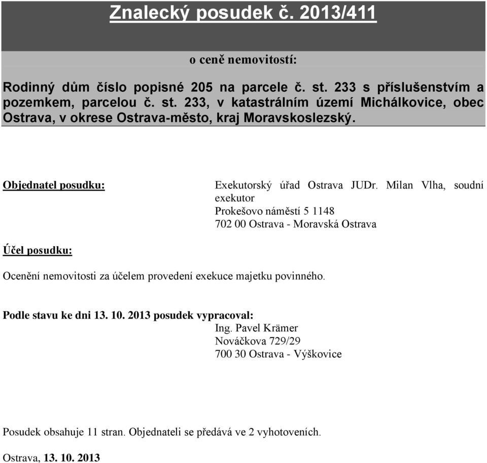 Objednatel posudku: Exekutorský úřad Ostrava JUDr.