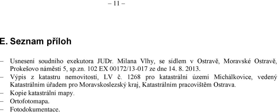102 EX 00172/13-017 ze dne 14. 8. 2013. Výpis z katastru nemovitostí, LV č.