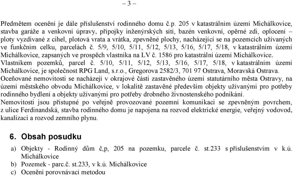 205 v katastrálním území Michálkovice, stavba garáže a venkovní úpravy, přípojky inženýrských sítí, bazén venkovní, opěrné zdi, oplocení ploty vyzdívané z cihel, plotová vrata a vrátka, zpevněné
