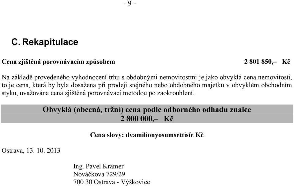 obchodním styku, uvažována cena zjištěná porovnávací metodou po zaokrouhlení. Ostrava, 13. 10.