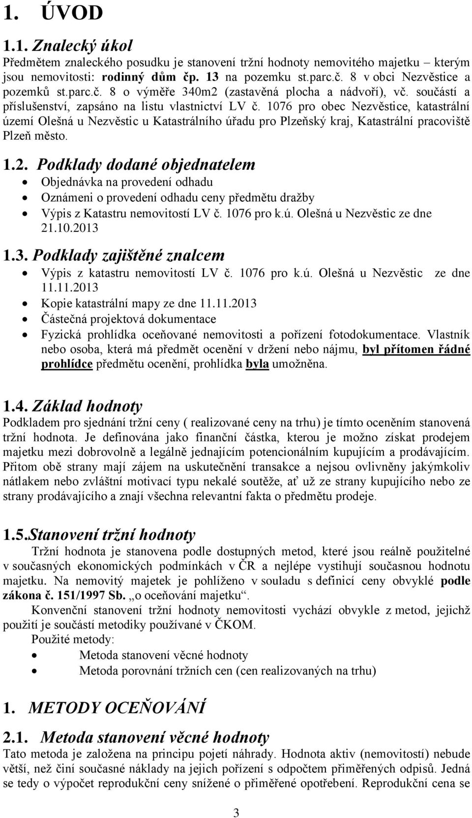 1076 pro obec Nezvěstice, katastrální území Olešná u Nezvěstic u Katastrálního úřadu pro Plzeňský kraj, Katastrální pracoviště Plzeň město. 1.2.