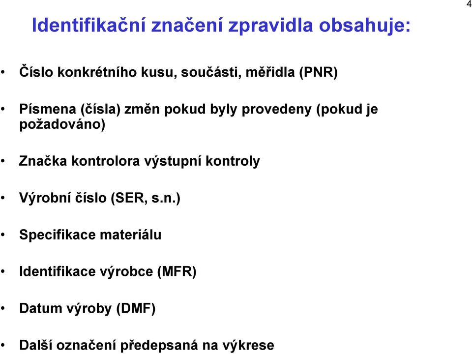 Značka kontrolora výstupní kontroly Výrobní číslo (SER, s.n.) Specifikace