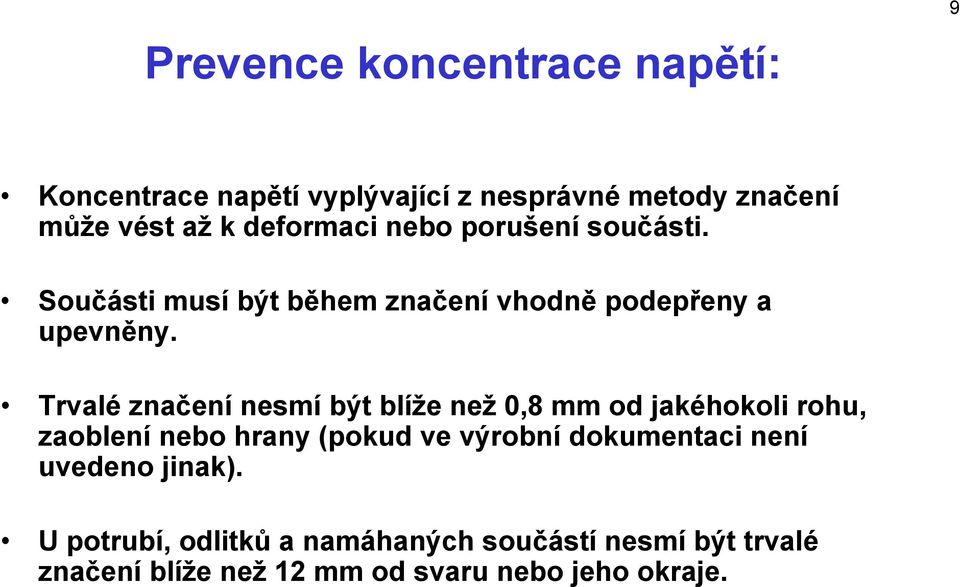 Trvalé značení nesmí být blíže než 0,8 mm od jakéhokoli rohu, zaoblení nebo hrany (pokud ve výrobní